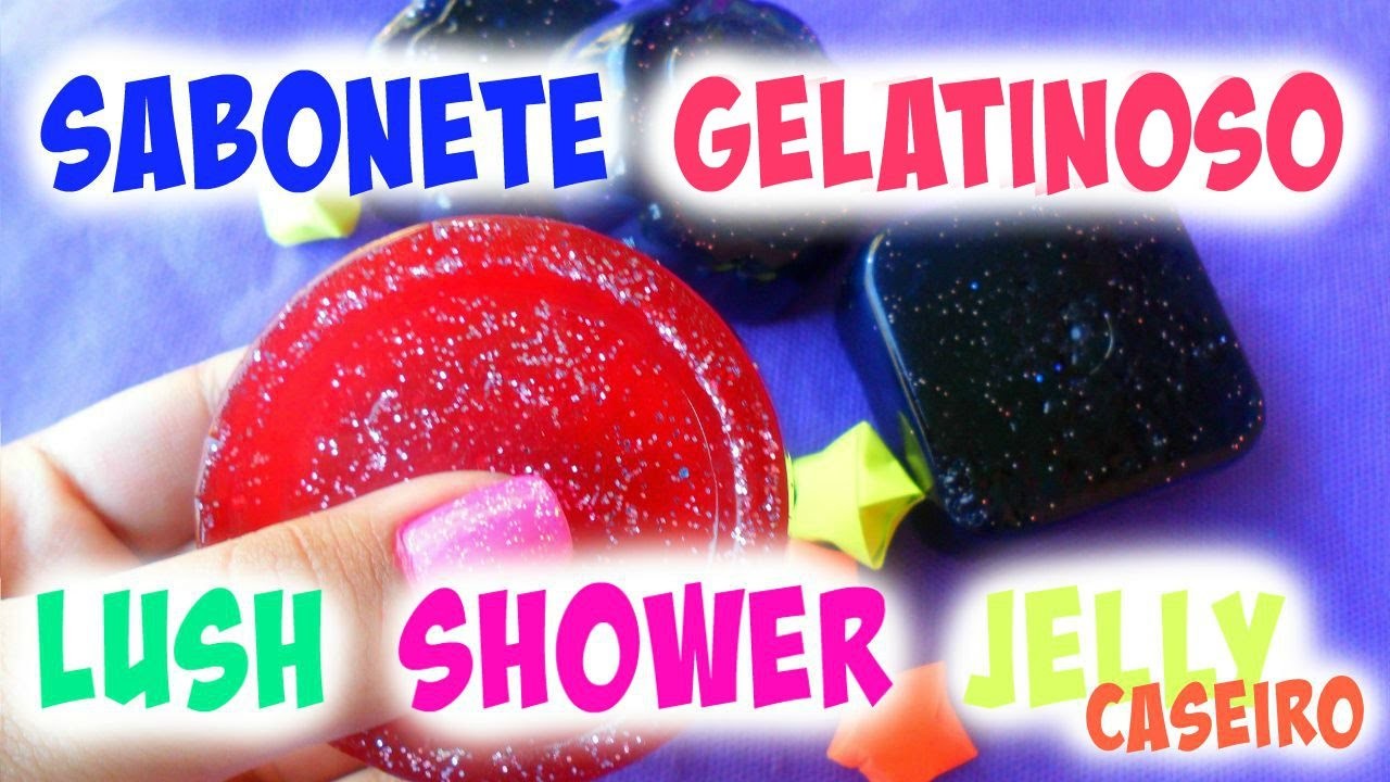 Faça Você Mesma:Sabonete Gelatinoso| DIY LUSH SHOWER JELLY (CASEIRO)