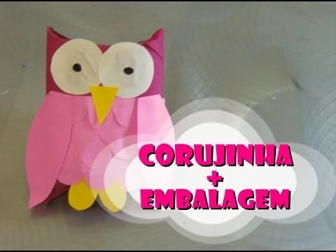 DIY.: Corujinha + Embalagem - Recycled Art