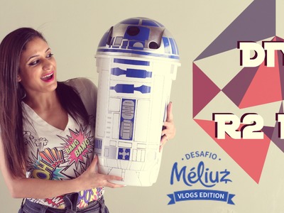 Desafio Méliuz | DIY - R2 D2 Star Wars