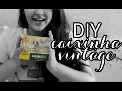 DIY - CAIXINHA VINTAGE! Reaproveitando embalagens! #VEDA23
