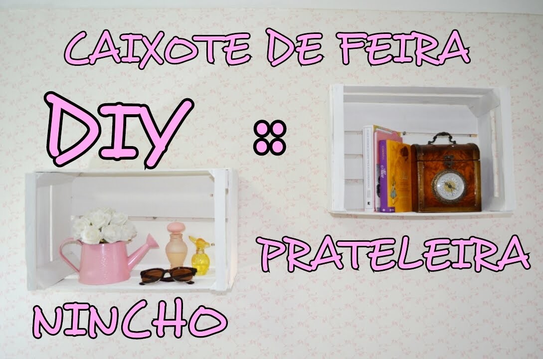DIY :: CAIXOTE DE FEIRA. NINCHO. ESTANTE. PRATELEIRA
