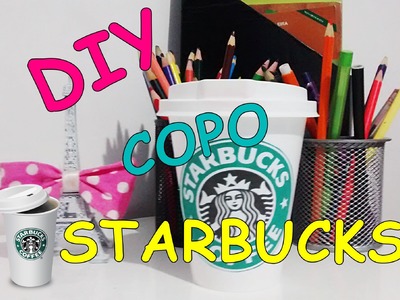 DIY   Copo do Starbucks para decorar ♥