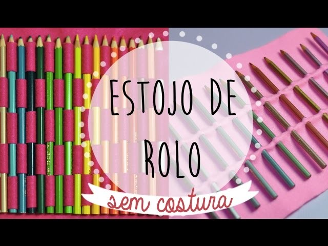 DIY :: Estojo Rolinho para Lápis de Cor. Pincéis SEM COSTURA | Projeto DIY