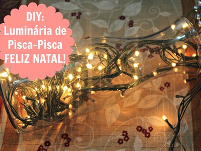 DIY LUMINÁRIA DE PISCA-PISCA - FELIZ NATAL - Por Maiariane Duarte - Blog Le Papillon