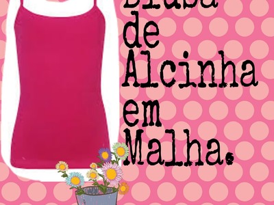 Blusa de Alcinha em Malha. DIY  Modelagem