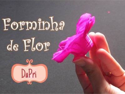 DaPri | DIY - Forminha de Flor