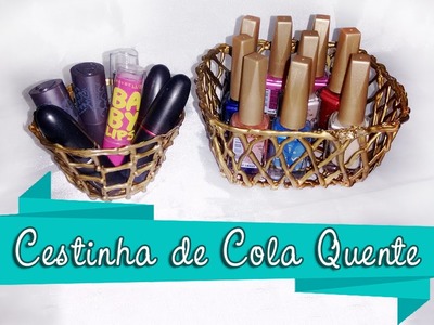 DIY - CESTINHA FEITA COM COLA QUENTE