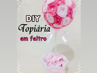 DIY Topiaria em feltro - Artesanato