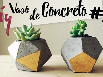 DIY - Vaso de Concreto.Cimento Geométrico #2 por Isabelle Verona