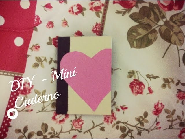 Faça Você Mesmo - Especial Dia dos Namorados - Mini Caderno. DIY - Valentine's Day- Mini Journal