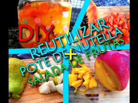 DIY: COMO REUTILIZAR O POTE DE NUTELLA - SALADA DE FRUTAS