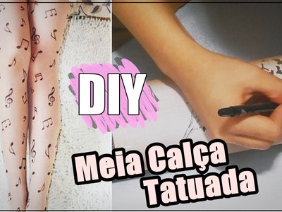 DIY: Meia Calça Tatuada | Andressa Moraes