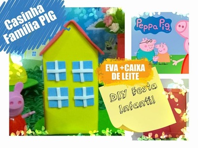 DIY FESTA INFANTIL. Peppa Pig Casinha de EVA + caixa de leite. PEPPA PIG PARTY IDEAS