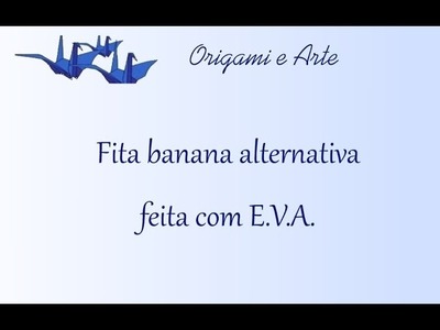 Fita banana alternativa com E V A