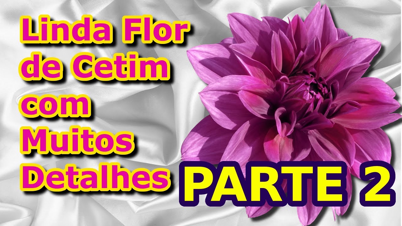 Linda Flor de Cetim com Muitos Detalhes - Parte 02