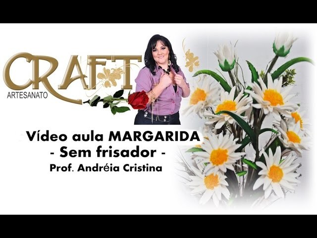 MARGARIDA DE E.V.A sem frisador -  Prof Andréia Cristina