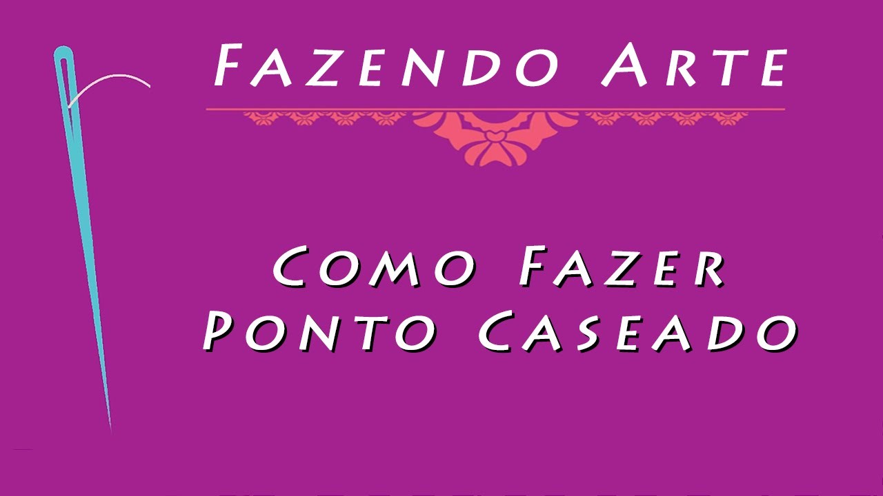 Como Fazer Ponto Caseado - Fazendo Arte - Passo a Passo - Artesanato