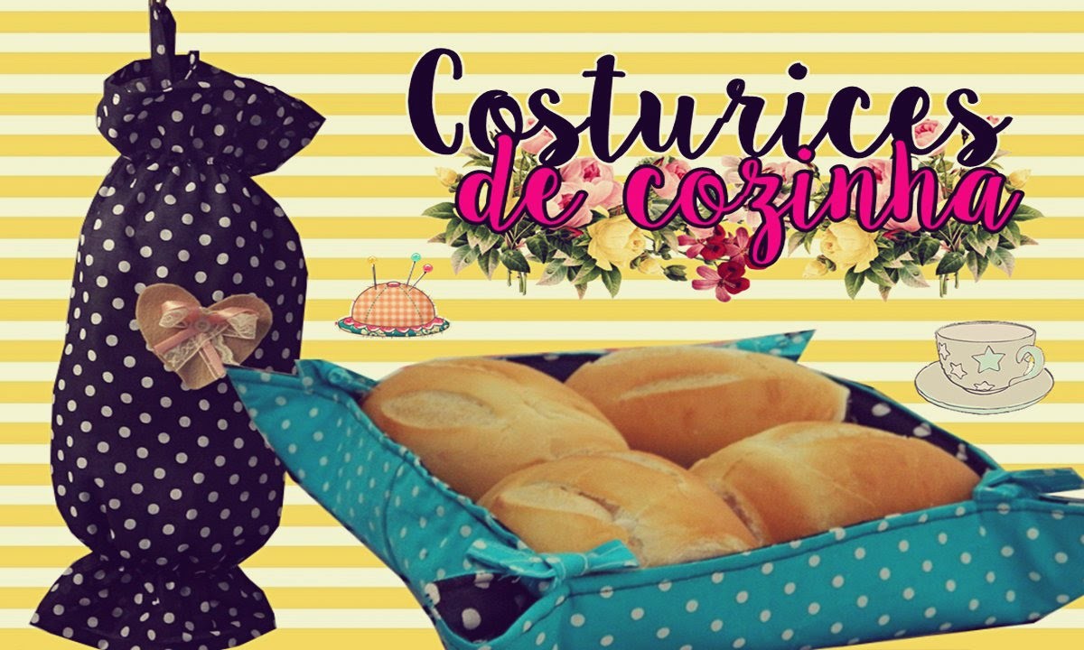 COSTURICES DE COZINHA| Puxa-saco & cestinha para pães