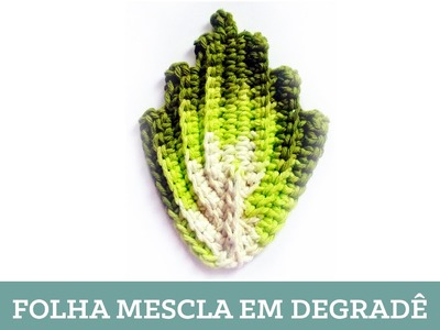Criações em Crochê: Folha Mescla em Degradê | Luciana Ponzo