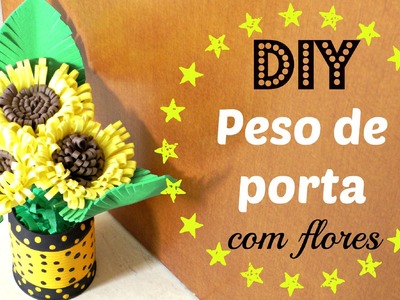DIY: COMO FAZER  PESO DE PORTA COM FLORES DE EVA - Dica de artesanato do Compartilhando Arte