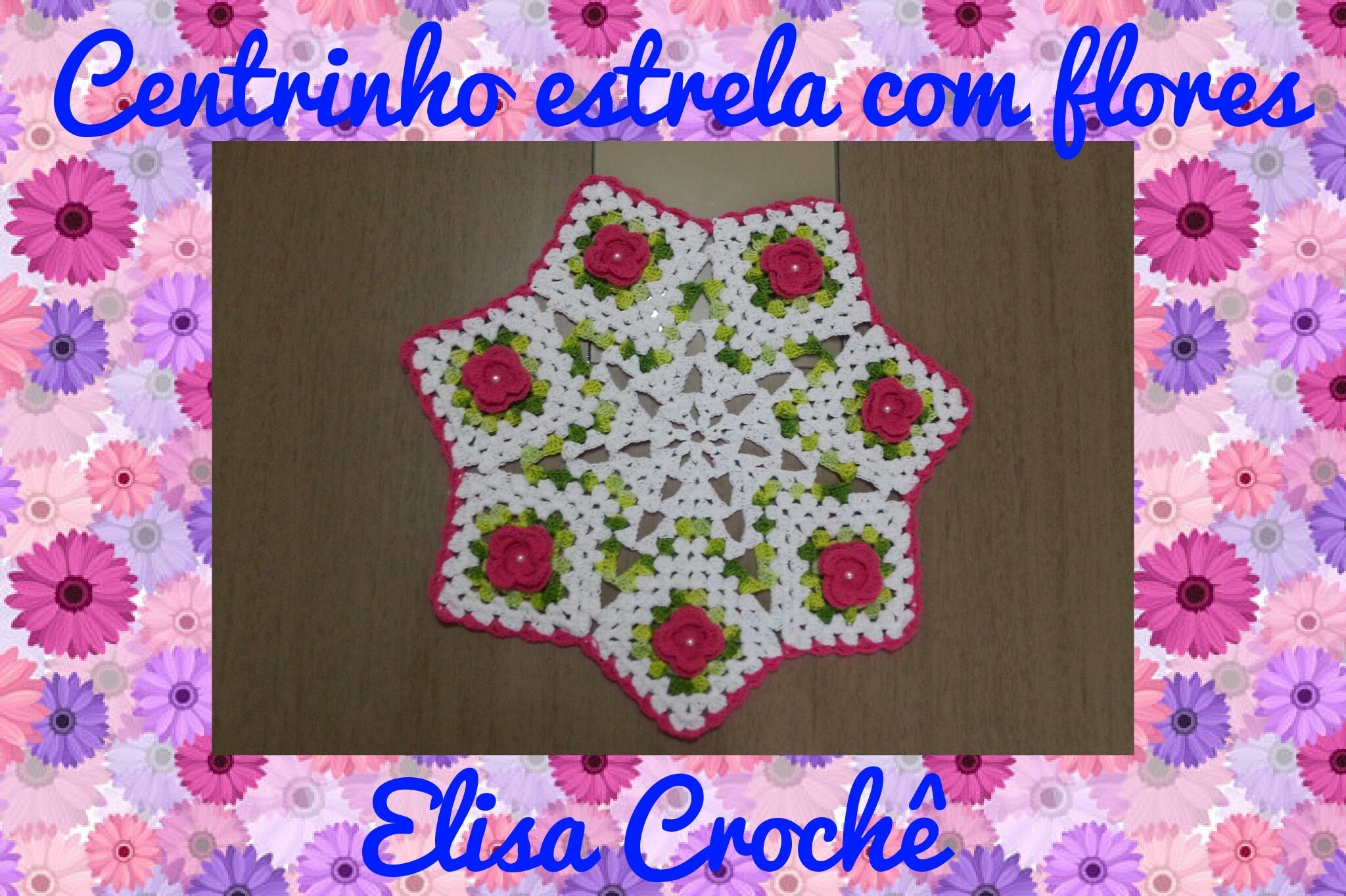 Centrinho estrela com flores em crochê ( 1ª parte) # Elisa Crochê