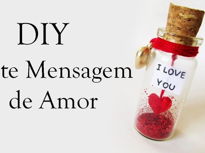 DIY: Pote Mensagem de Amor (Love Bottle Charm - Dia Namorados, Mães. ) Ideias Personalizadas - DIY