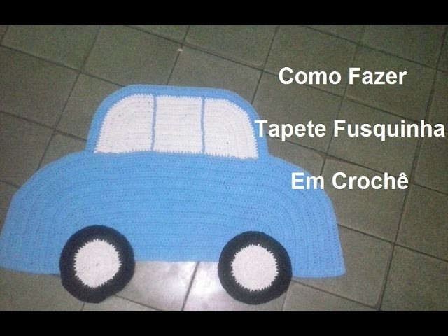 Tapete Fusquinha de Crochê (passo a passo) - Maricelia Cardoso