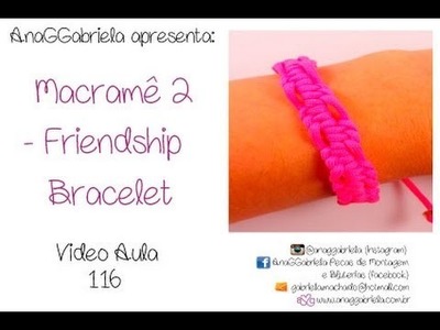 AnaGGabriela - Vídeo-Aula 116 - Macramê 2 - friendship bracelet