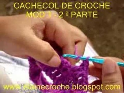 CROCHE - CACHECOL EM CROCHE - MODELO 1 - 2ª PARTE