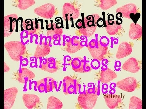 Manualidades | Enmarcador para fotos e Individuales | Soheely♥