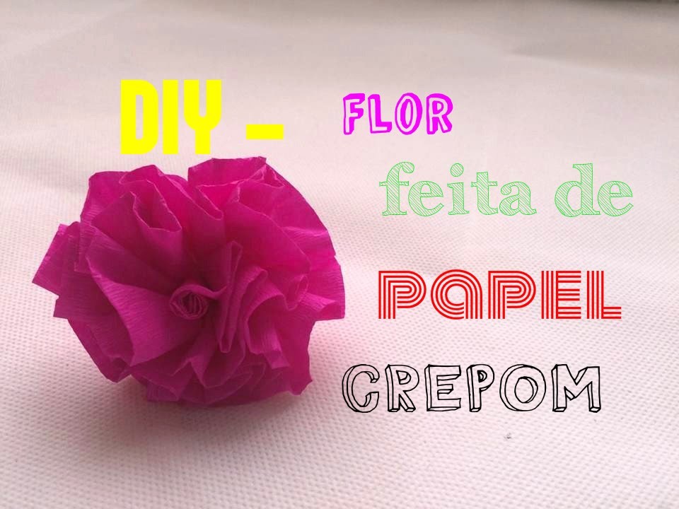 DIY - Flor feita de Papel Crepom