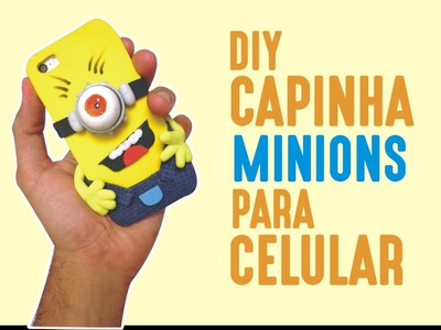 DIY | Capinha - Case MINIONS para Celular