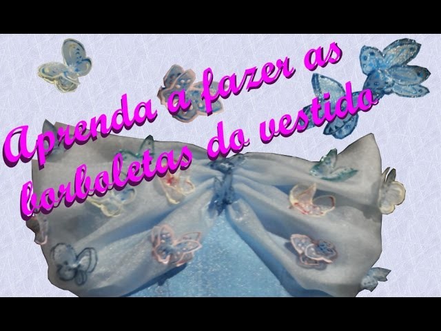 DIY-Fantasia Cinderela Nova - parte 3 - Como fazer as borboletas