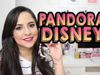 Minha Pulseira Pandora da Disney ♥ Priscila Paes