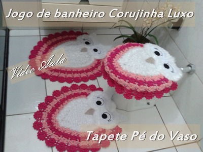 Jogo de Banheiro Corujinha Luxo "Tapete  Pé do vaso"