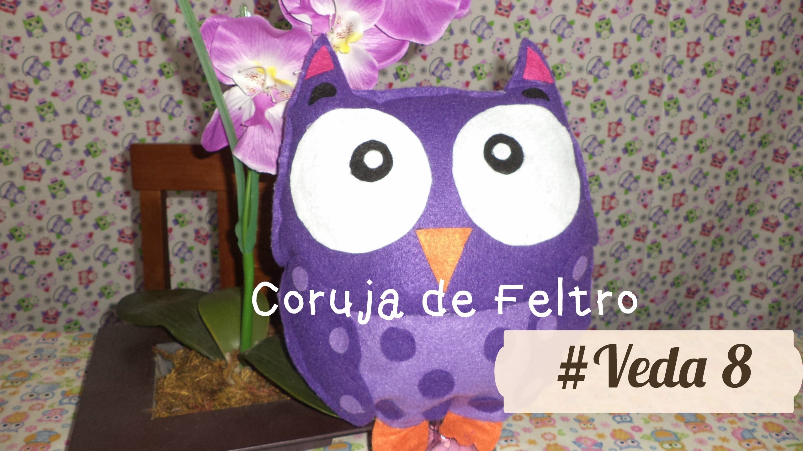 #VEDA 8 - DIY: Coruja de Feltro