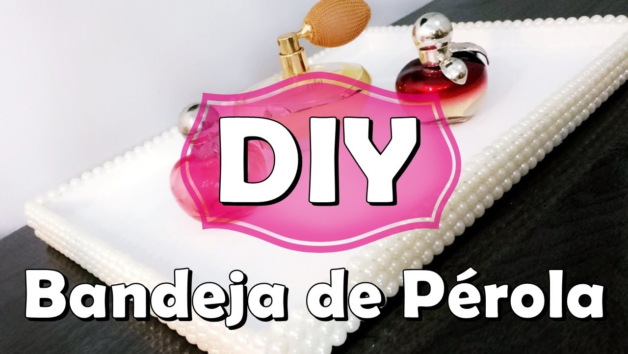 DIY: Bandeja de Pérola para Perfumes e Decoração