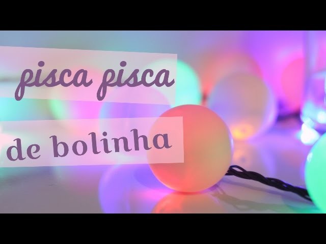 Luzes desfocada. Pisca Pisca de Bolinha - DIY