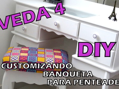 DIY - CUSTOMIZANDO BANQUETA PARA PENTEADEIRA #VEDA 4