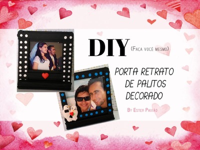 DIY -  Dia dos Namorados , porta retrato de palitos