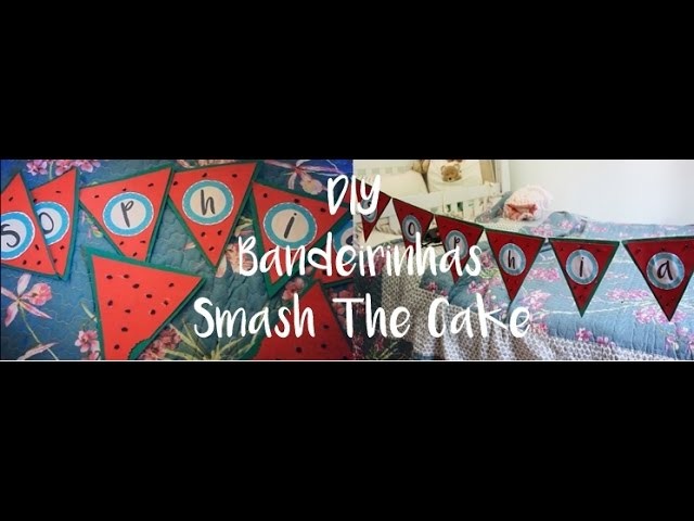 4º Episodio: Bandeirinhas DIY Smash The Cake 1º Aninho l Faça Você Mesmo