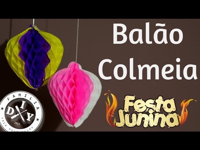 8 - DECORAÇÃO DE FESTA JUNINA - BALÃO COLMEIA - FAMÍLIA DIY