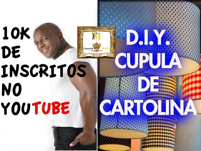 D.I.Y  CUPULA DE CARTOLINA ou BALDE - OBRIGADO 10K INSCRITOS