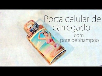 DIY:: Porta Carregador de celular com Shampoo