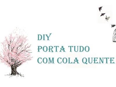 Diy - Porta Tudo com cola quente!!