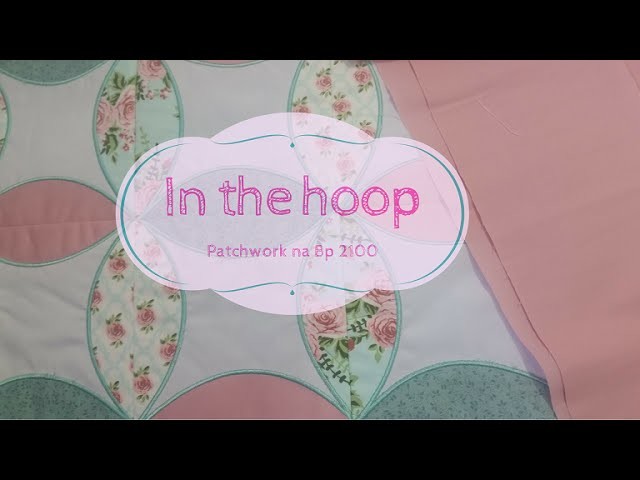 ITH - IN THE HOOP - PATCHWORK BORDADO NO BASTIDOR - PT 1