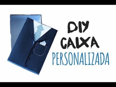 DIY - Caixa Personalizada dia dos PAIS