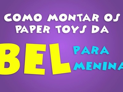 Como montar os paper toys da BEL PARA MENINAS