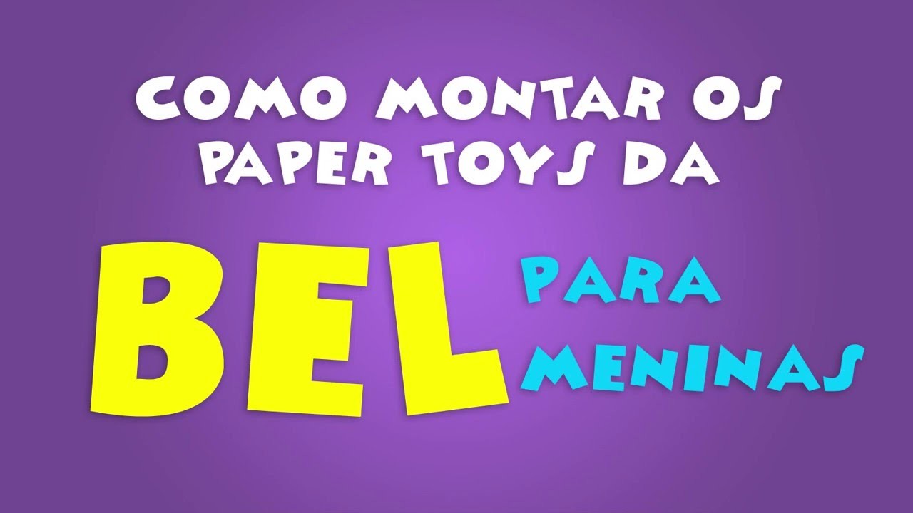 Como montar os paper toys da BEL PARA MENINAS