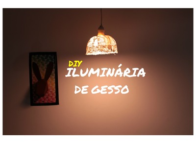 DIY :: Luminária de Gesso - Facil e Sem gastar quase nada.
